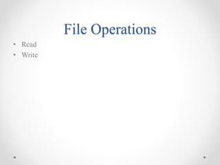 File Operations
• Read
• Write
 
