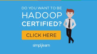 DO YOU WANT TO BE
HADOOP
CERTIFIED?
CLICK HERE
 