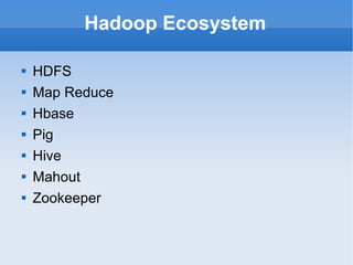 Hadoop Ecosystem HDFS Map Reduce Hbase Pig Hive Mahout Zookeeper 