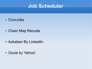 Job Scheduler CronJobs Chain Map Recude Azkaban By LinkedIn Oozie by Yahoo! 