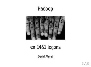 HadoopHadoop
en 1461 leçonsen 1461 leçons
David MorelDavid Morel
1 / 22
 