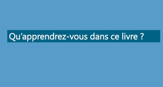 Qu’apprendrez-vous dans ce livre ?
 
