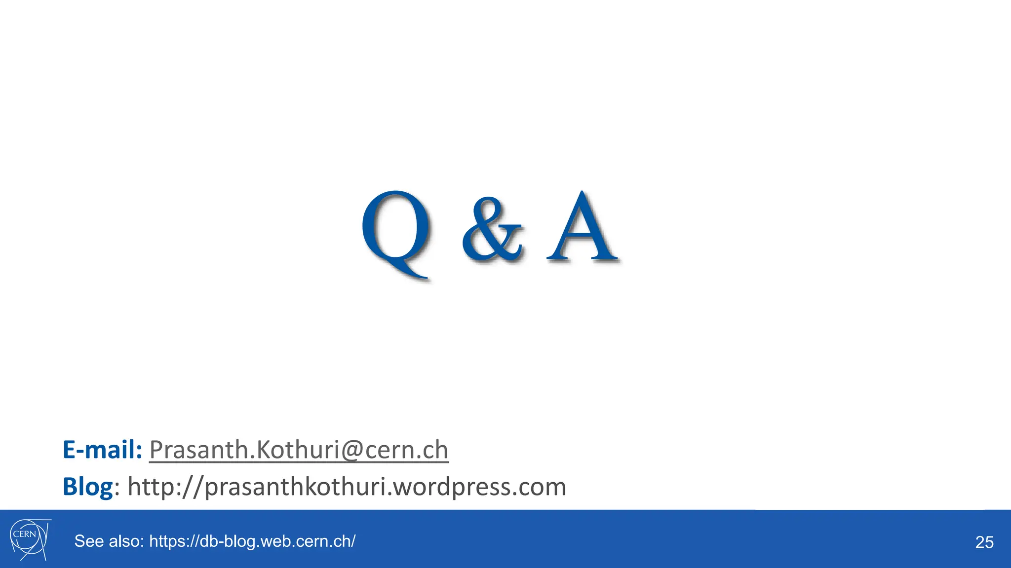 E-mail: Prasanth.Kothuri@cern.ch
Blog: http://prasanthkothuri.wordpress.com
25
Q & A
See also: https://db-blog.web.cern.ch/
 