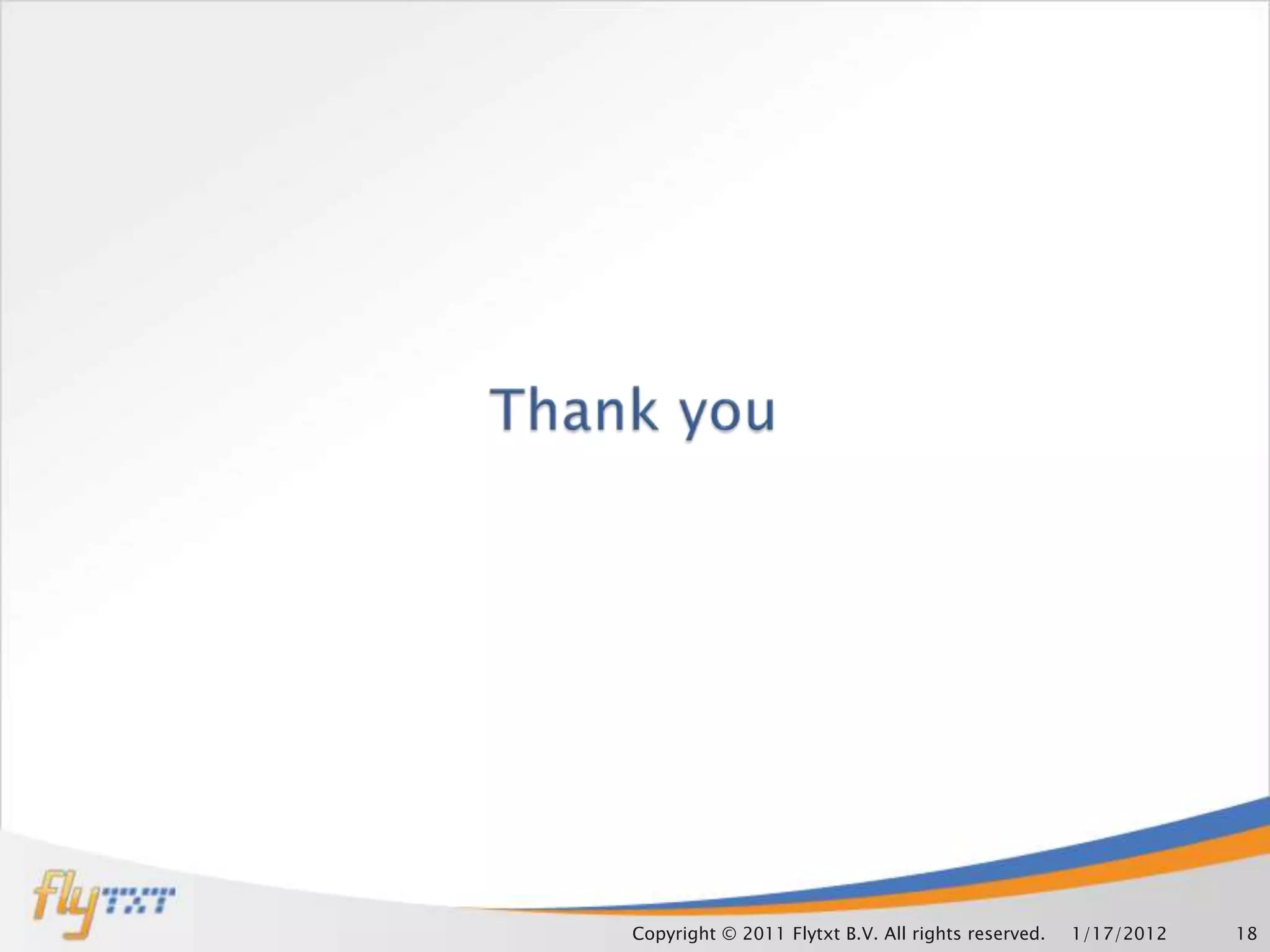 Copyright © 2011 Flytxt B.V. All rights reserved.   1/17/2012   18
 