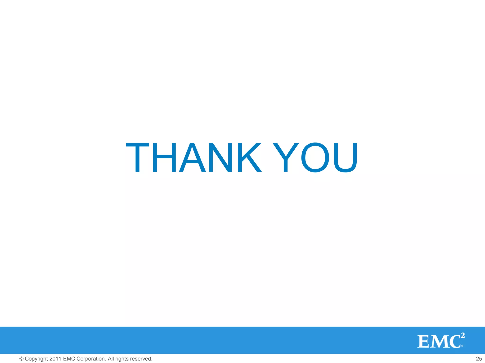 THANK YOU



© Copyright 2011 EMC Corporation. All rights reserved.   25
 