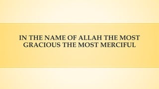 IN THE NAME OF ALLAH THE MOST
GRACIOUS THE MOST MERCIFUL
 