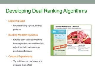 Developing Deal Ranking Algorithms
• Exploring Data
• Understanding signals, finding

patterns

• Building Models/Heuristi...