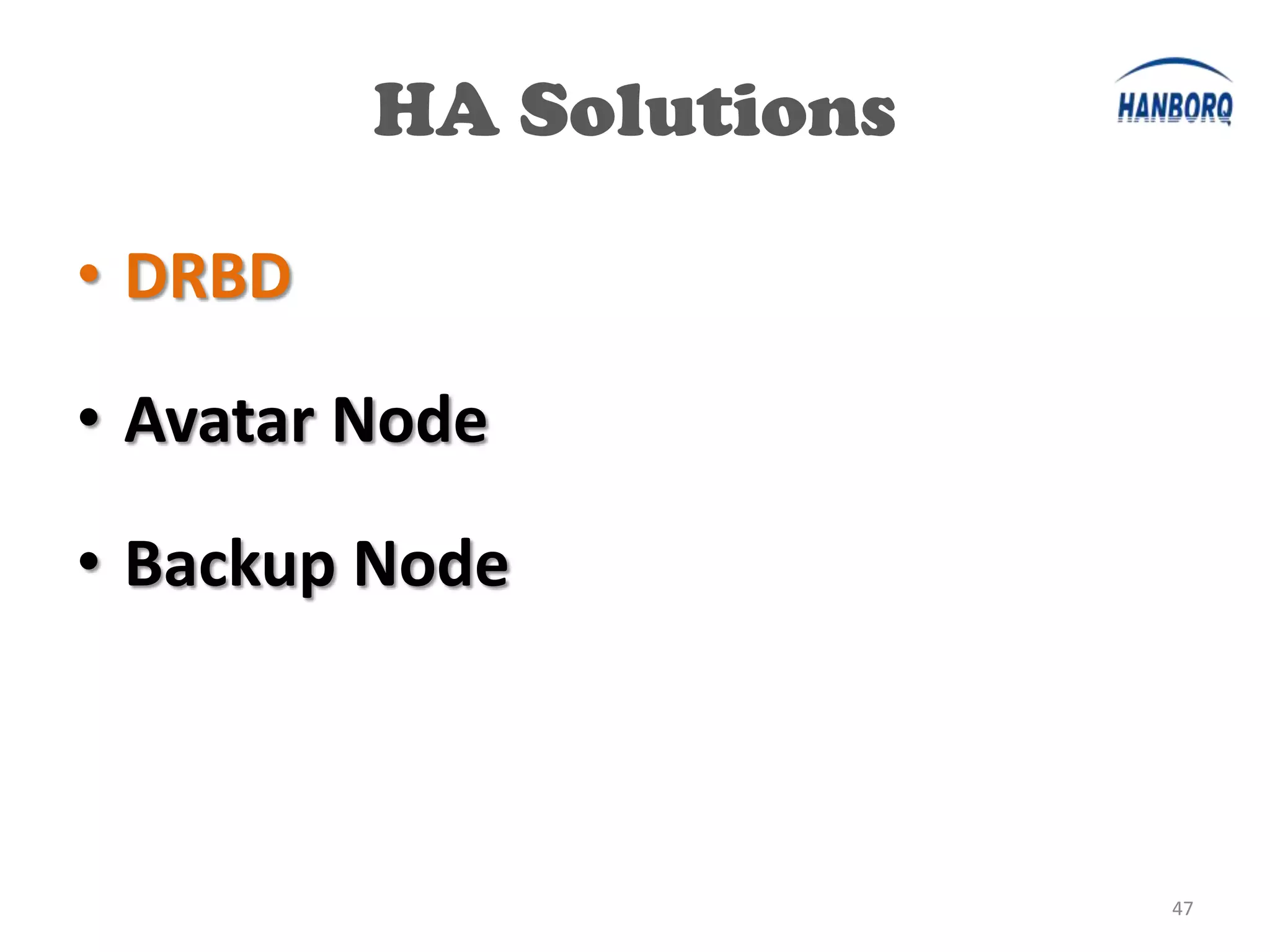 HA Solutions

• DRBD

• Avatar Node

• Backup Node



                        47
 