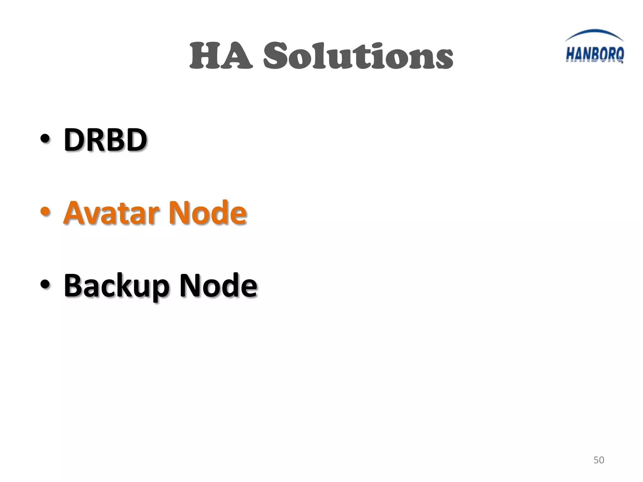 HA Solutions

• DRBD

• Avatar Node

• Backup Node



                        50
 