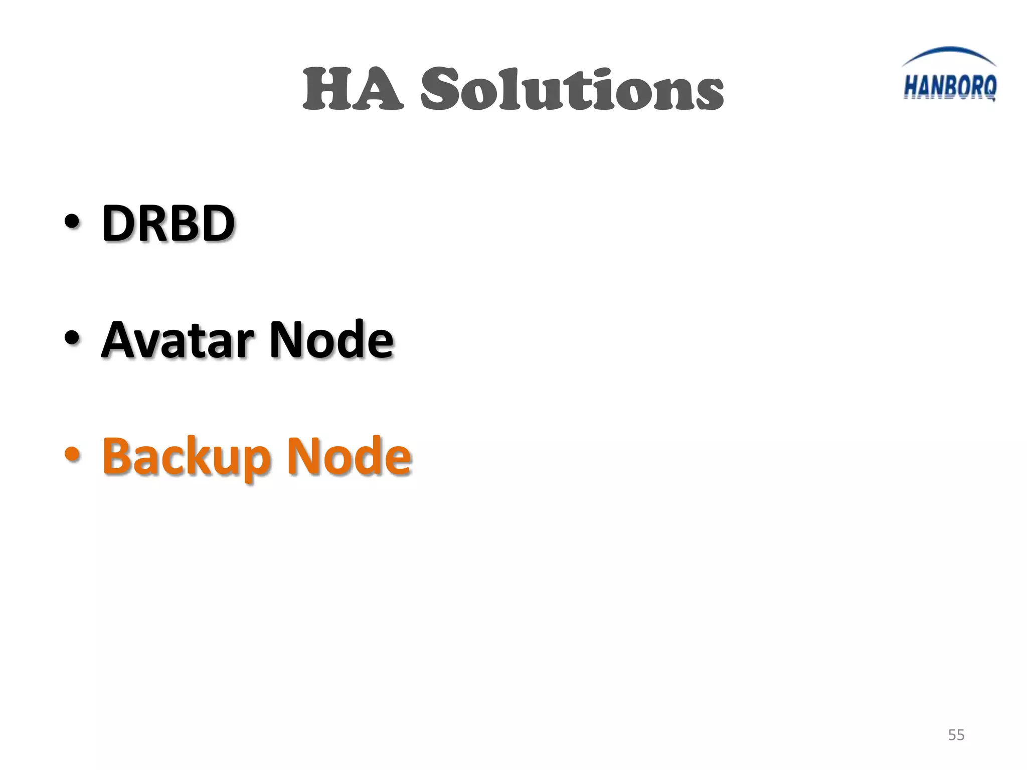 HA Solutions

• DRBD

• Avatar Node

• Backup Node



                        55
 