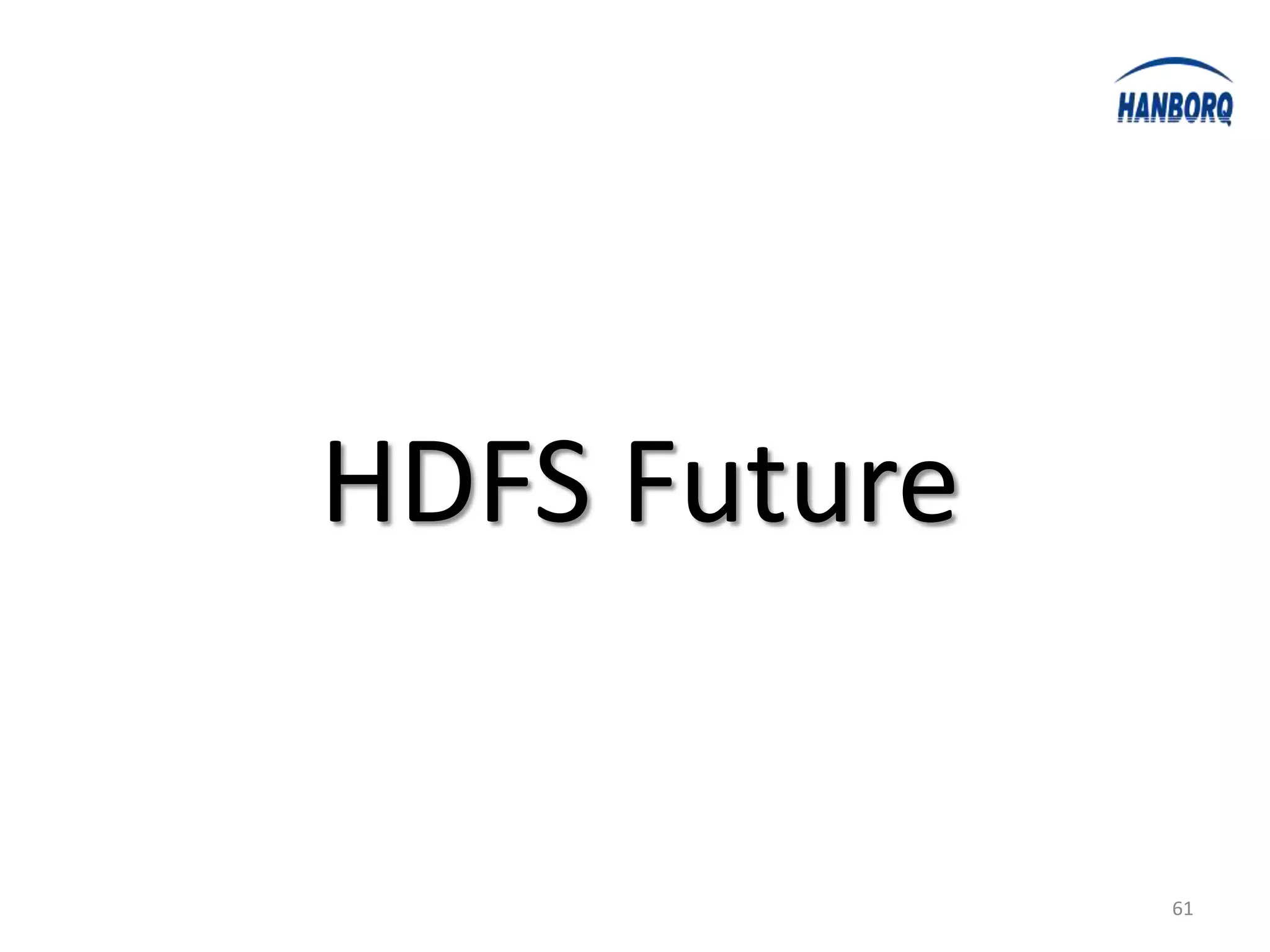 HDFS Future


              61
 