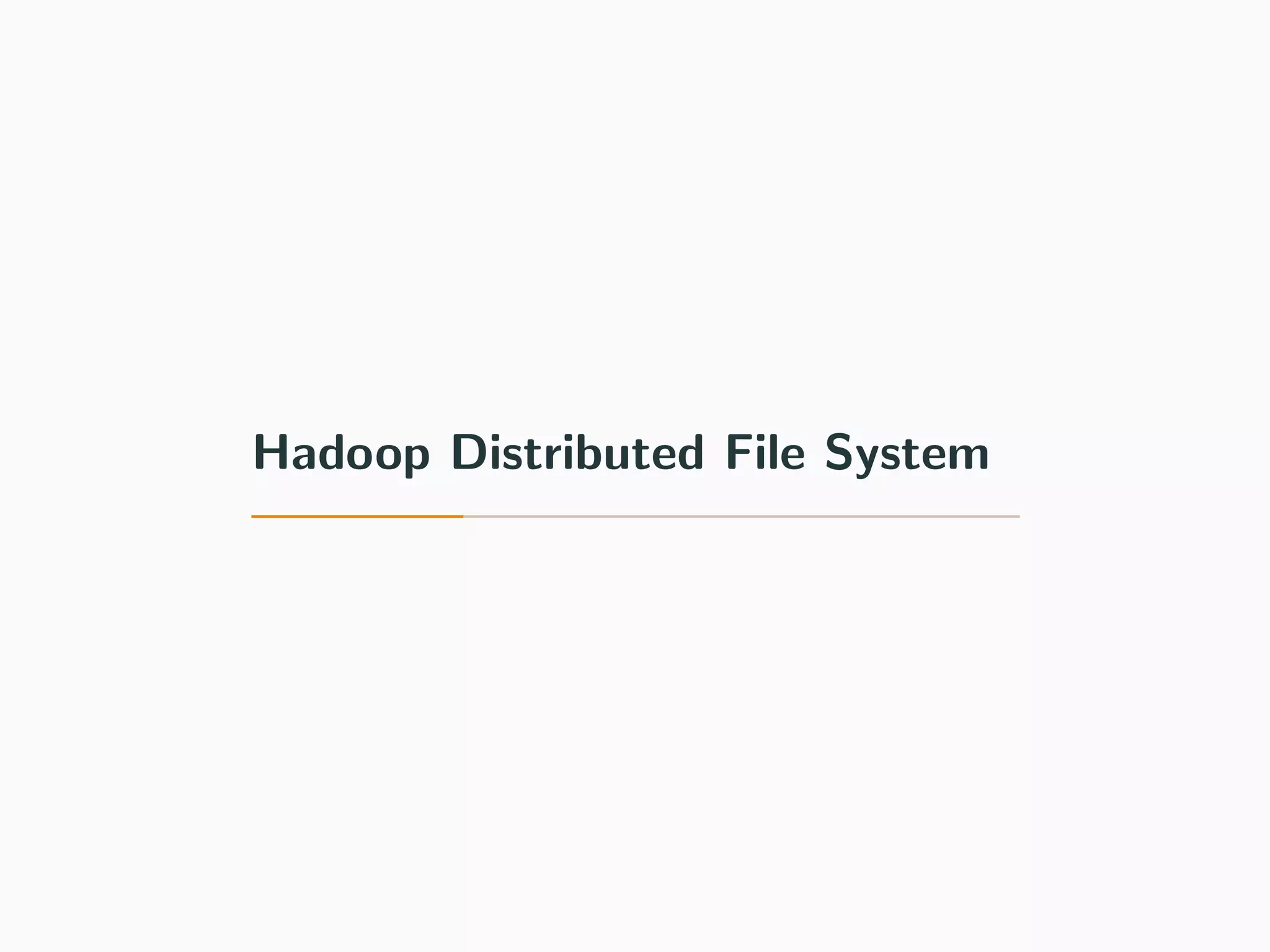 Hadoop Distributed File System
 