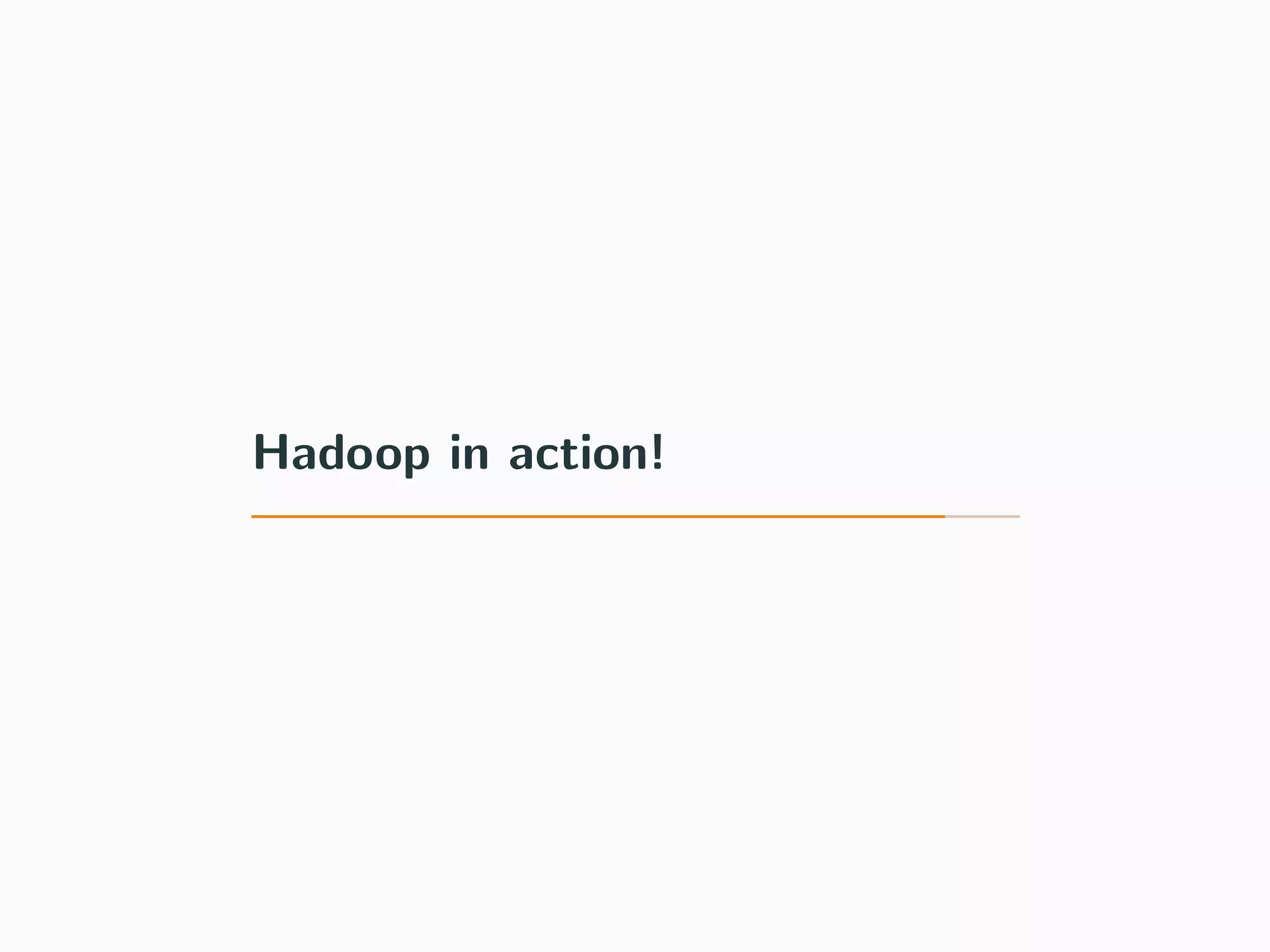 Hadoop in action!
 