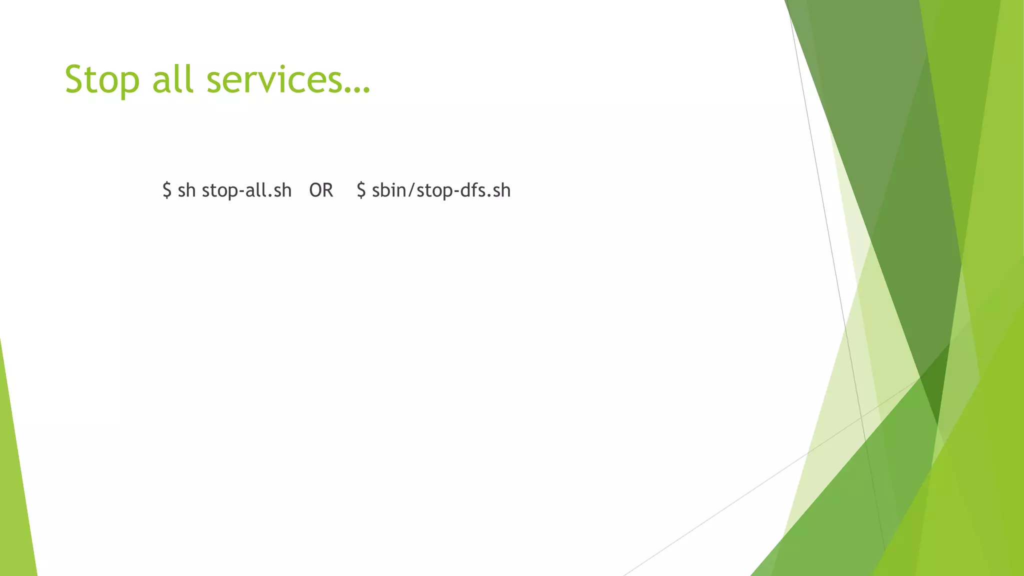  Starting all demons
$ sh start-all.sh OR $ sbin/start-dfs.sh
 