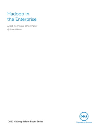 Hadoop in
the Enterprise
A Dell Technical White Paper
By Joey Jablonski




Dell | Hadoop White Paper Series
 
