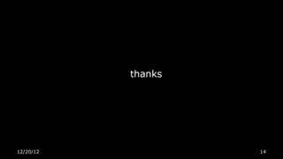 thanks




12/20/12            14
 