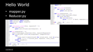 Hello World
• mapper.py
• Reducer.py




12/20/12       8
 