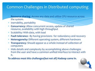Yes, We have distributed computing and it also come up with some
challenges 
Resource sharing. Access any data and utiliz...