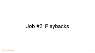 33
Job #2: Playbacks
 