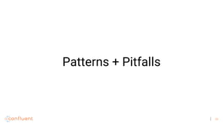 39
Patterns + Pitfalls
 