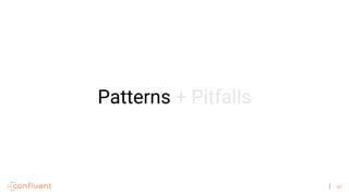 40
Patterns + Pitfalls
 