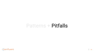 48
Patterns + Pitfalls
 