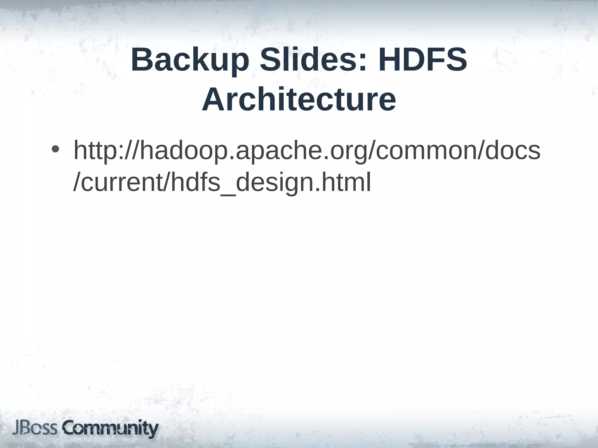 Backup Slides: HDFS
          Architecture
• http://hadoop.apache.org/common/docs
  /current/hdfs_design.html
 