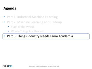 Agenda

• Part 1: Industrial Machine Learning
• Part 2: Machine Learning and Hadoop
  • State of the World
  • Where Thing...