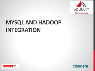 MYSQL AND HADOOP
INTEGRATION
 