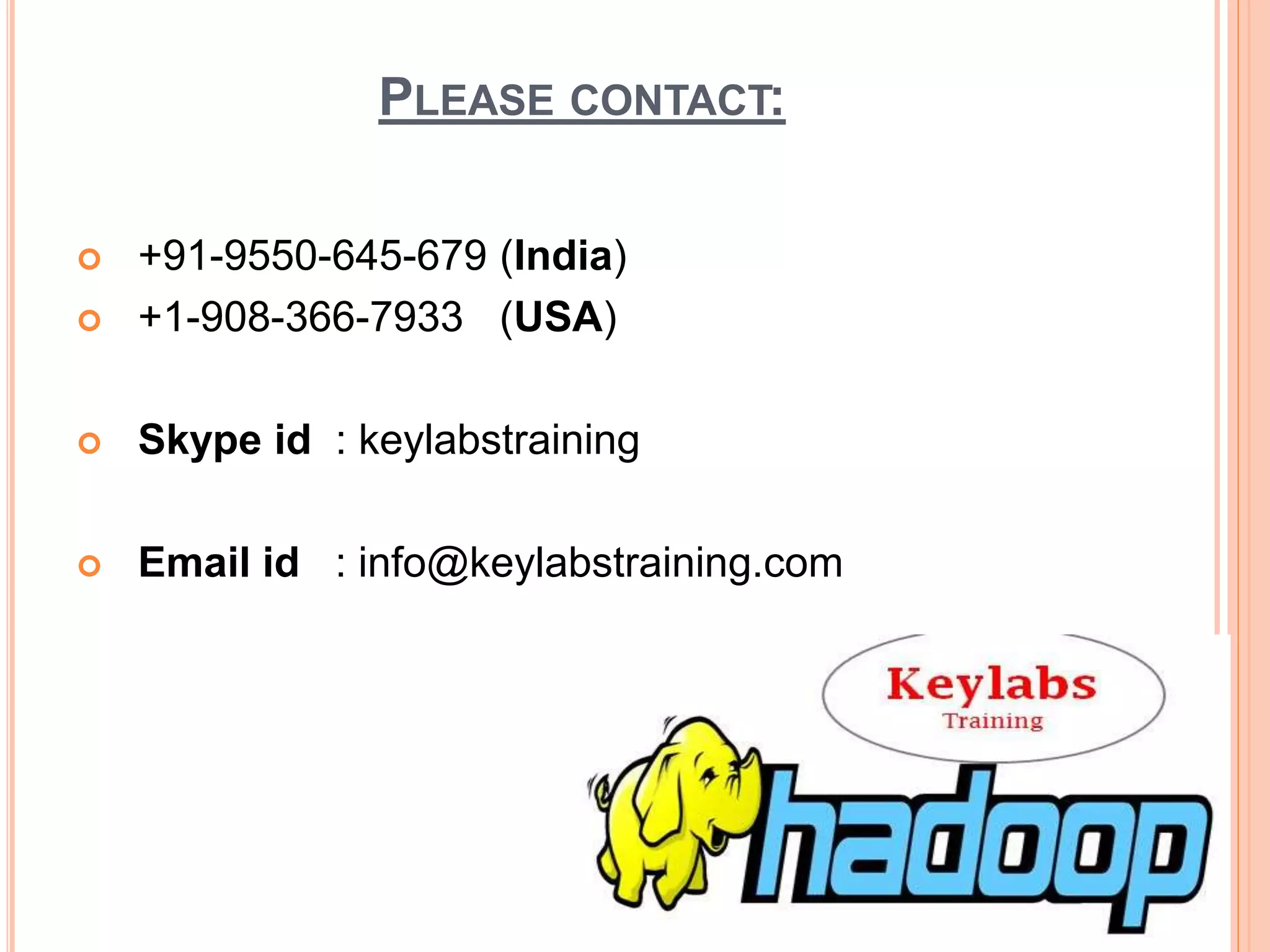 PLEASE CONTACT:
 +91-9550-645-679 (India)
 +1-908-366-7933 (USA)
 Skype id : keylabstraining
 Email id : info@keylabstraining.com
 