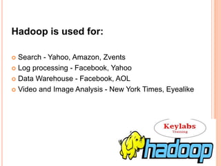 WHY HADOOP ?
Hadoop is a free, Java-based programming framework
that supports the processing of large data sets in a distr...