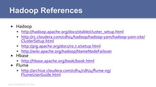 Hadoop References
¡  Hadoop	
  
§  http://hadoop.apache.org/docs/stable/cluster_setup.html	
  
§  http://rc.cloudera.co...