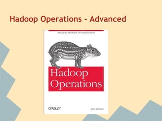 Hadoop Operations - Advanced
 