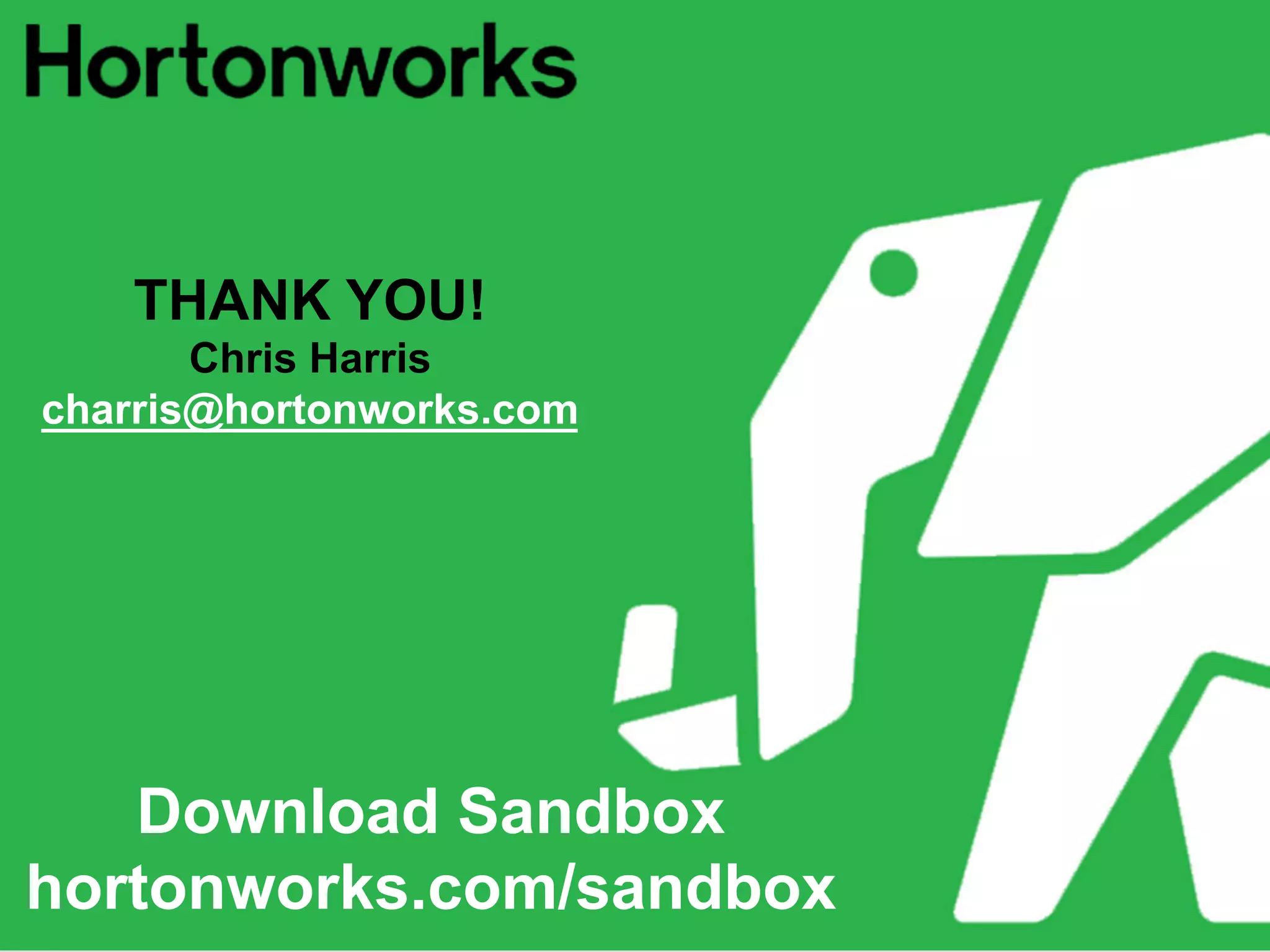 THANK YOU!
Chris Harris
charris@hortonworks.com

Download Sandbox
hortonworks.com/sandbox
© Hortonworks Inc. 2013

Page 46

 