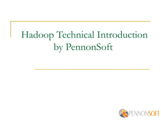 Hadoop Technical Introduction
by PennonSoft
 