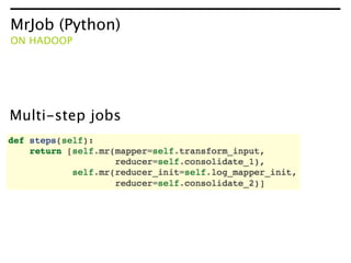 MrJob (Python)
ON HADOOP




Multi-step jobs
 