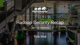 Page 1 © Hortonworks Inc. 2014
Hadoop Security Recap
Yuta Imai
Hadoop + Kerberos
 