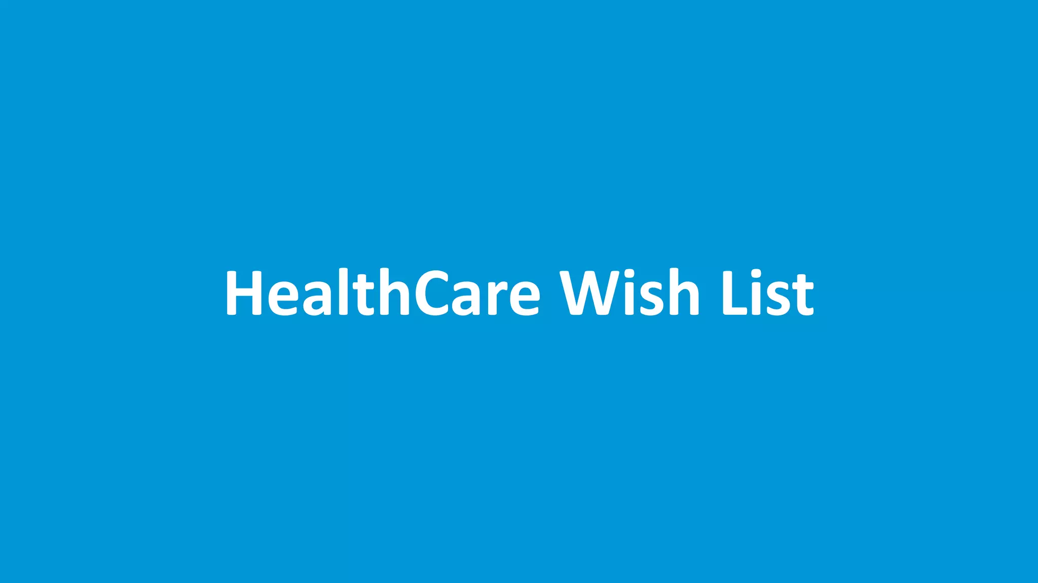 www.edureka.co/big-data-and-hadoop
HealthCare Wish List
 
