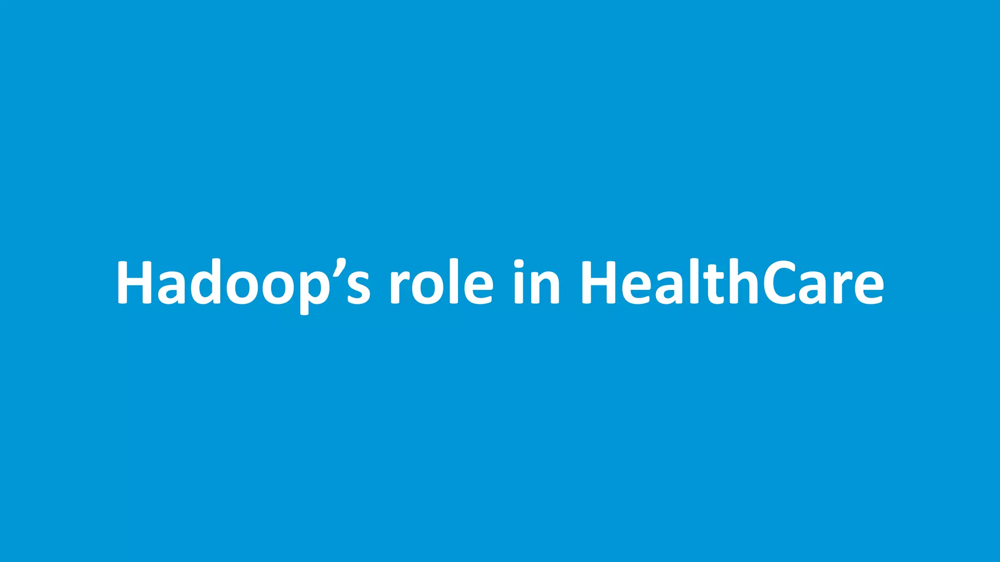 www.edureka.co/big-data-and-hadoop
Hadoop’s role in HealthCare
 