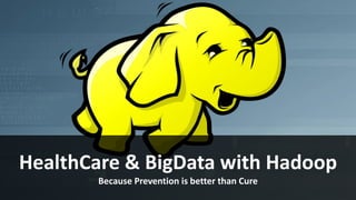 www.edureka.co/big-data-and-hadoop
HealthCare & BigData with Hadoop
Because Prevention is better than Cure
 