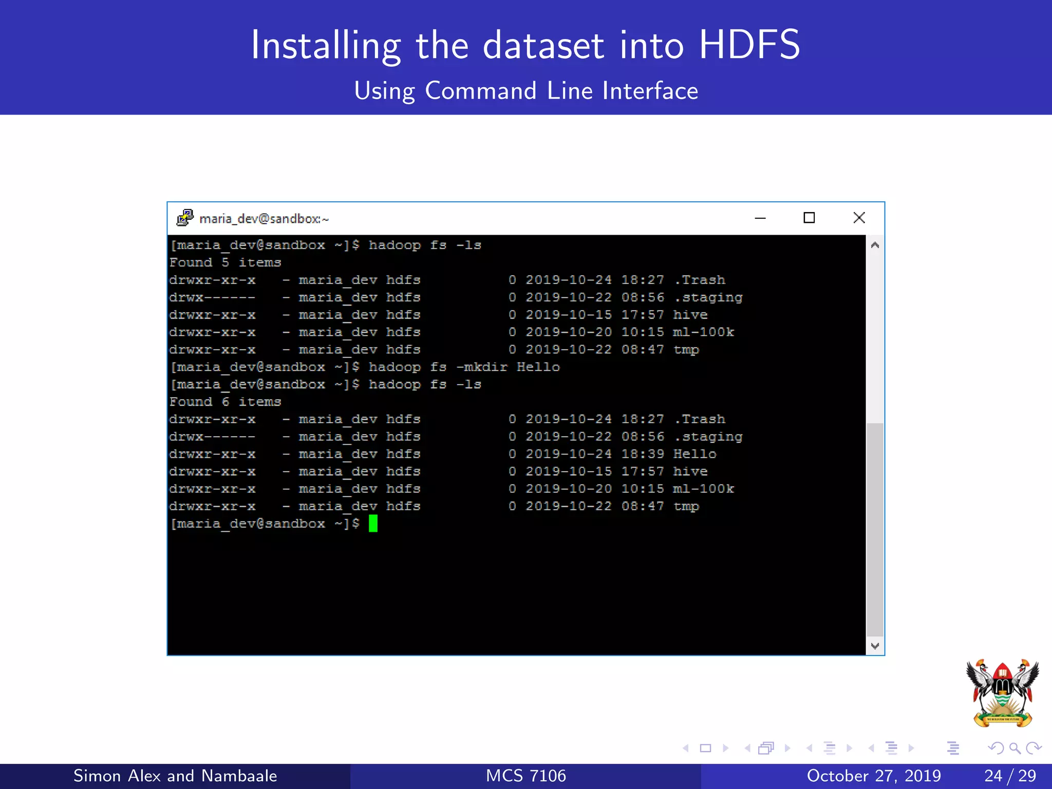 Installing the dataset into HDFS
Using Command Line Interface
Simon Alex and Nambaale MCS 7106 October 27, 2019 24 / 29
 