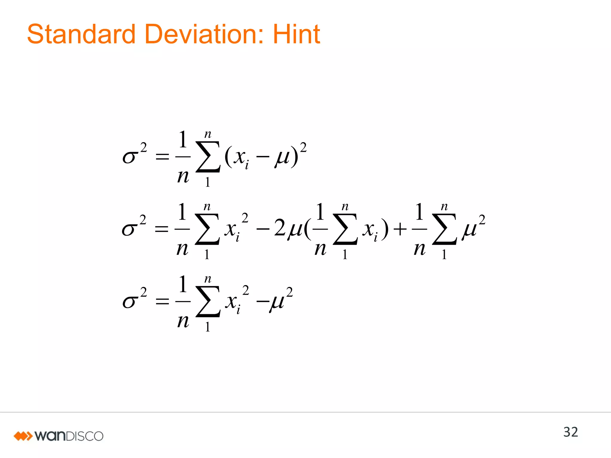 Standard Deviation: Hint

2

2

2

1
n
1
n
1
n

n

( xi

)

2

1
n

xi

2

1
n

xi

2

1
2 (
n

n
1

1
xi )
n

n

2

1

2

1

32

 