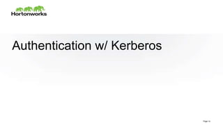 Page14 © Hortonworks Inc. 2011 – 2014. All Rights Reserved
Authentication w/ Kerberos
Page 14
 