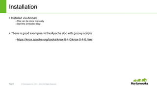 Page43 © Hortonworks Inc. 2011 – 2014. All Rights Reserved
Installation
• Installed via Ambari
–This can be done manually
...