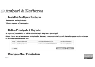 Page18
Ambari & Kerberos
• Install & Configure Kerberos
Server on a single node
Client on rest of the nodes
• Define Princ...