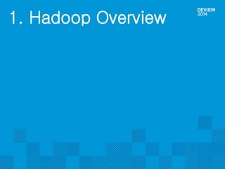 1. Hadoop Overview 
 