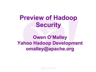 Preview of Hadoop Security Owen O’Malley Yahoo Hadoop Development [email_address] 