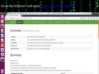 Go to the browser and open http://127.0.0.1:50070
 