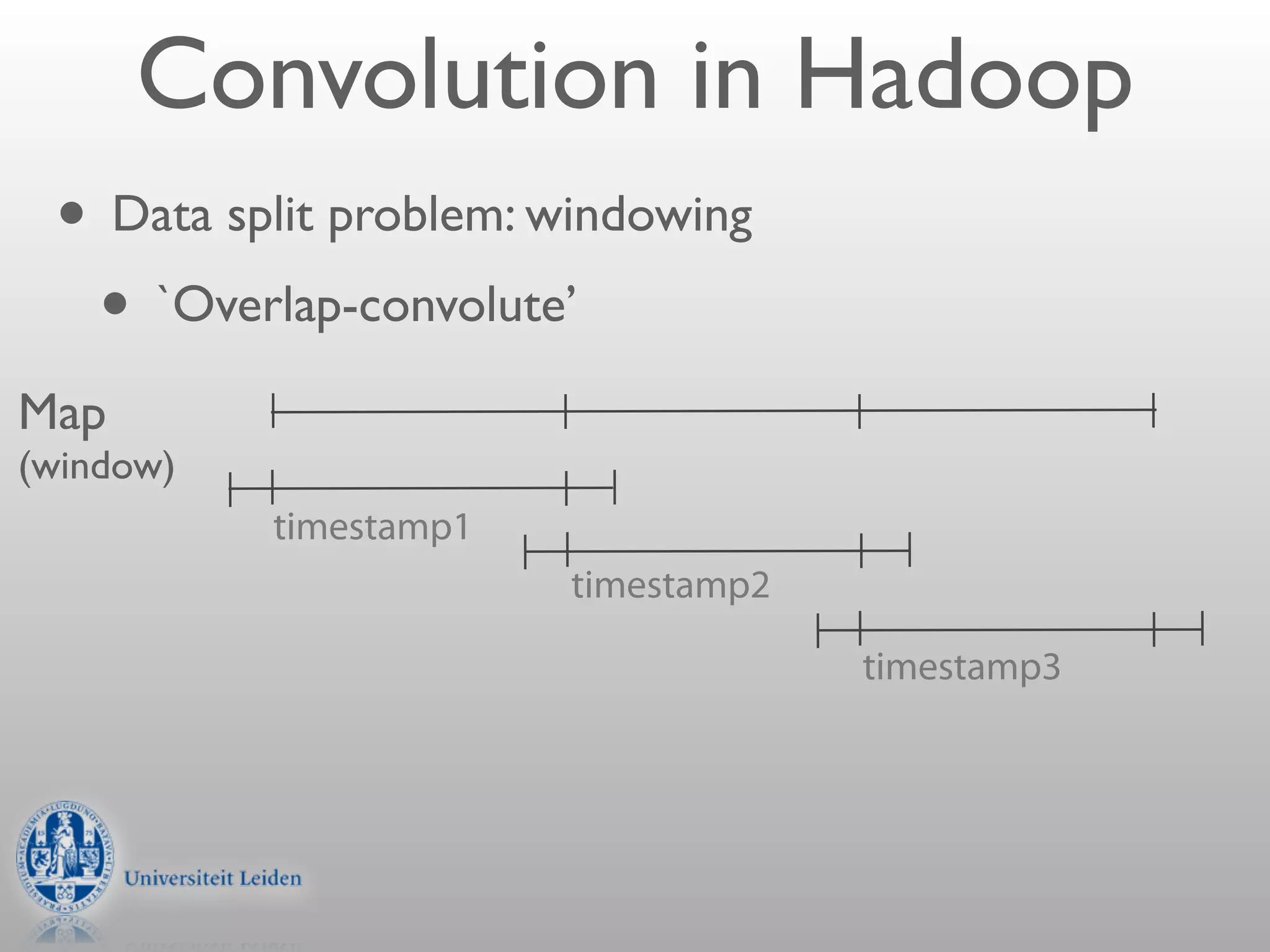 Convolution in Hadoop
 • Data split problem: windowing
  • `Overlap-convolute’
Map
(window)
           timestamp1
                        timestamp2

                                     timestamp3
 