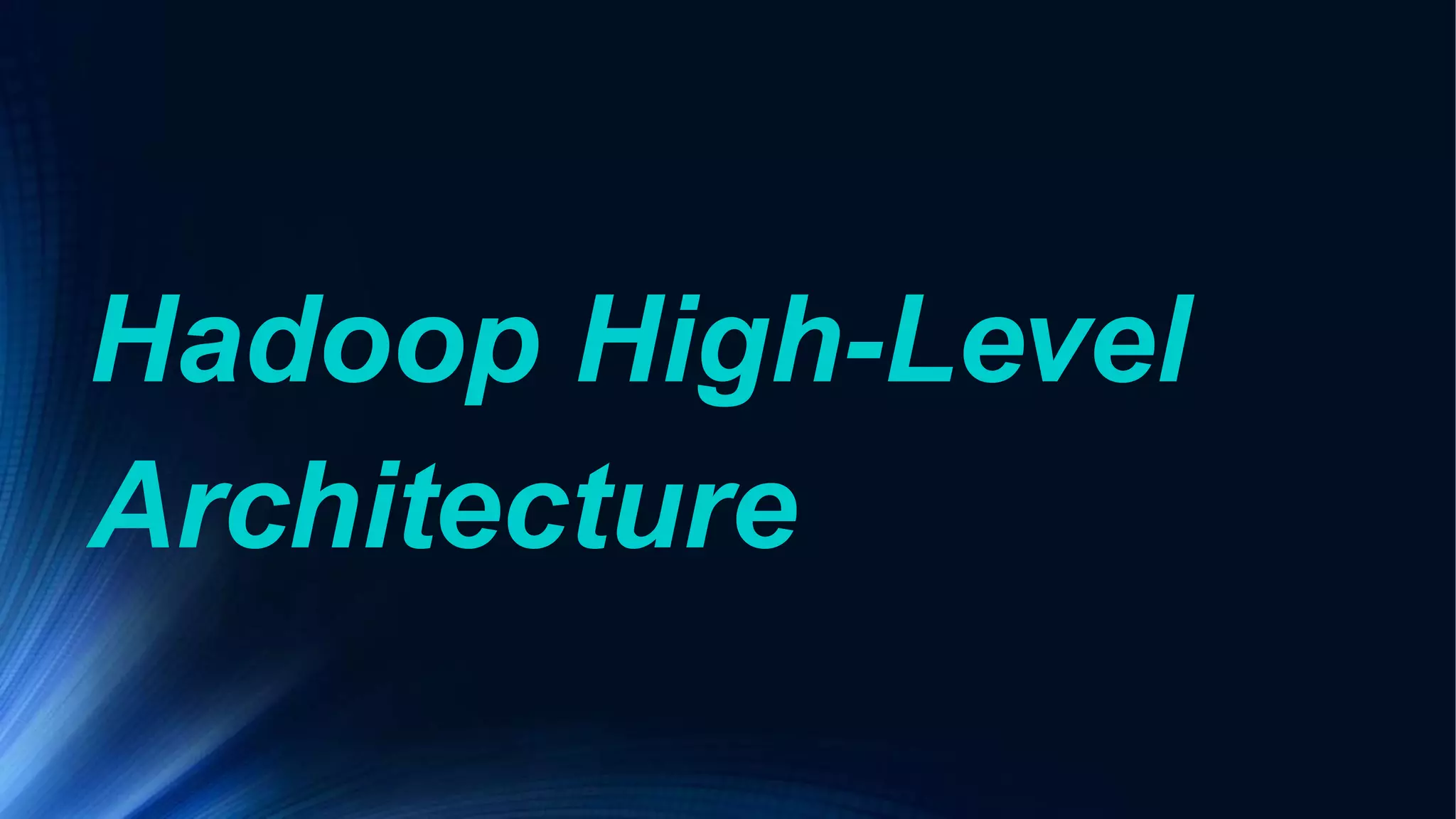 Hadoop High-Level
Architecture
 